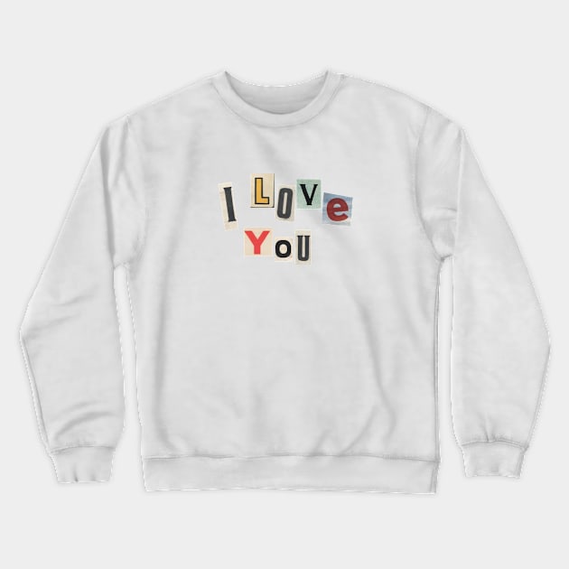 I Love You Crewneck Sweatshirt by sophiesconcepts